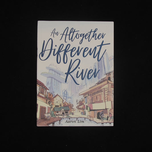 An Altogether Different River by Aaron Lim