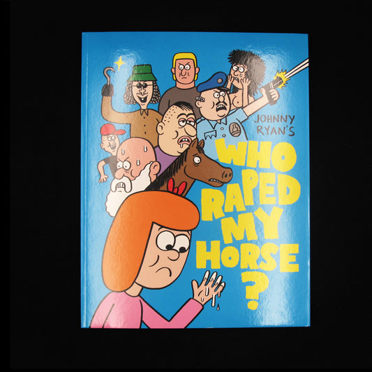 WHO R*PED MY HORSE by Johnny Ryan