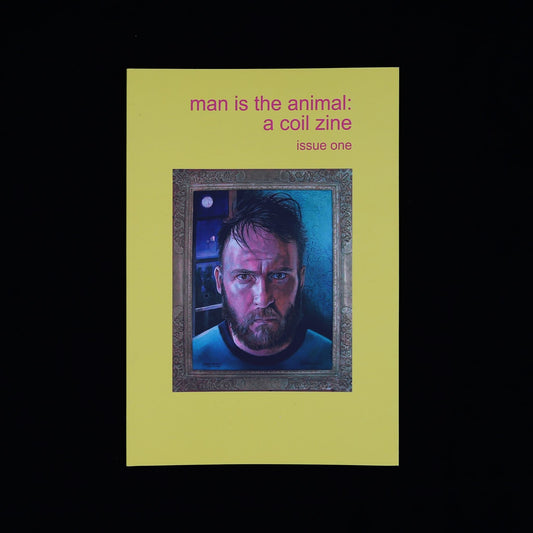 MAN IS THE ANIMAL: A COIL ZINE - ISSUE 1