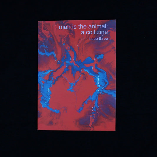 MAN IS THE ANIMAL: A COIL ZINE - ISSUE 3