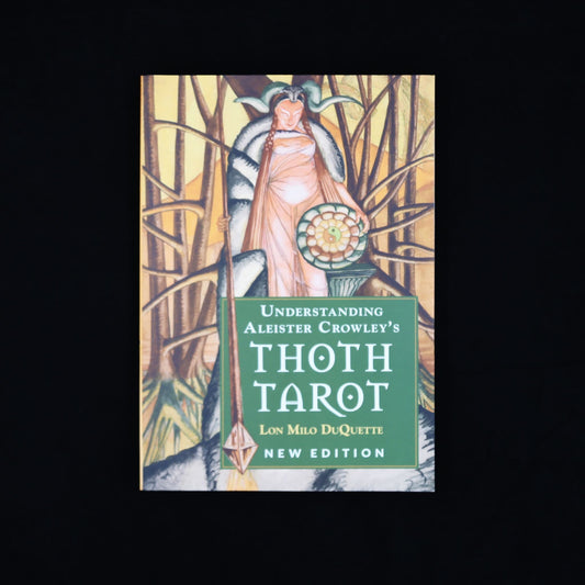 UNDERSTANDING ALEISTER CROWLEY'S THOTH TAROT by Lon Milo DuQuette