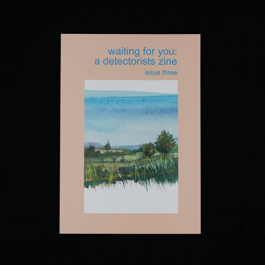 WAITING FOR YOU: A DETECTORISTS ZINE - ISSUE 3